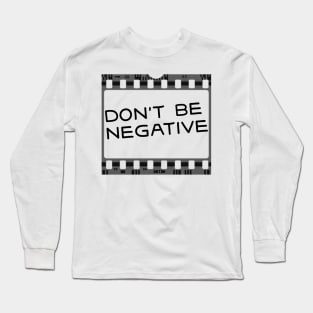 Don't Be Negative Film Long Sleeve T-Shirt